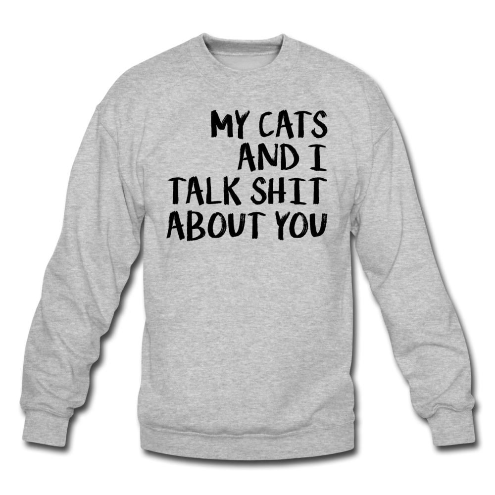 My Cats And I Talk - Black - Crewneck Sweatshirt - heather gray