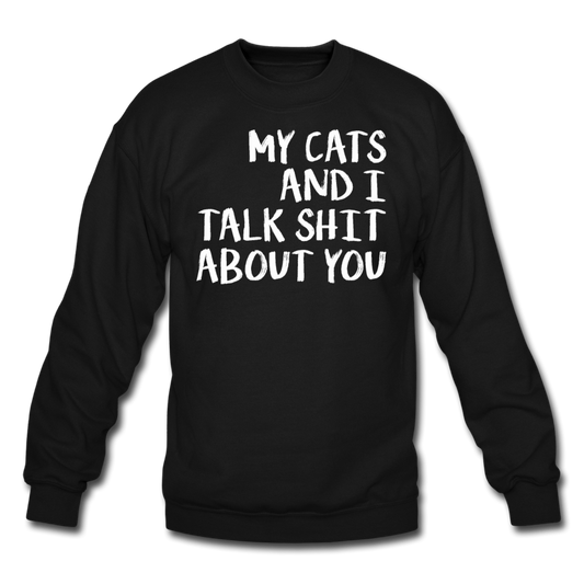 My Cats And I Talk - White - Crewneck Sweatshirt - black