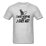 I was Normal 3 Cats Ago - Black - Unisex Classic T-Shirt - heather gray