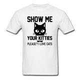 Show Me Your Kitties - Black - Unisex Classic T-Shirt - white