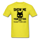 Show Me Your Kitties - Black - Unisex Classic T-Shirt - yellow