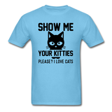 Show Me Your Kitties - Black - Unisex Classic T-Shirt - aquatic blue
