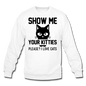 Show Me Your Kitties - Black - Crewneck Sweatshirt - white