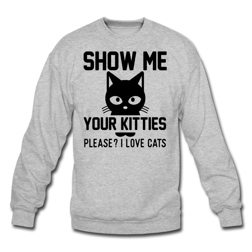 Show Me Your Kitties - Black - Crewneck Sweatshirt - heather gray