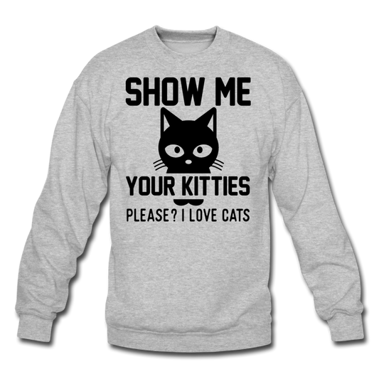 Show Me Your Kitties - Black - Crewneck Sweatshirt - heather gray