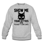 Show Me Your Kitties - Black - Crewneck Sweatshirt - heather gray