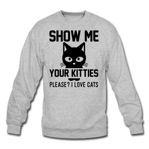 Show Me Your Kitties - Black - Crewneck Sweatshirt - heather gray