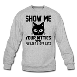 Show Me Your Kitties - Black - Crewneck Sweatshirt - heather gray