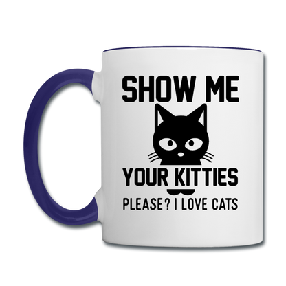 Show Me Your Kitties - Black - Contrast Coffee Mug - white/cobalt blue