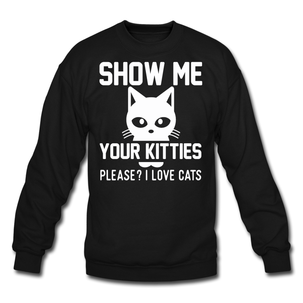 Show Me Your Kitties - White - Crewneck Sweatshirt - black