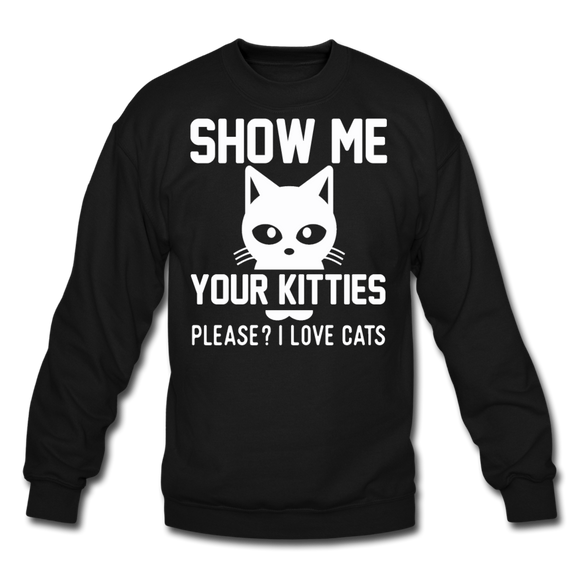 Show Me Your Kitties - White - Crewneck Sweatshirt - black