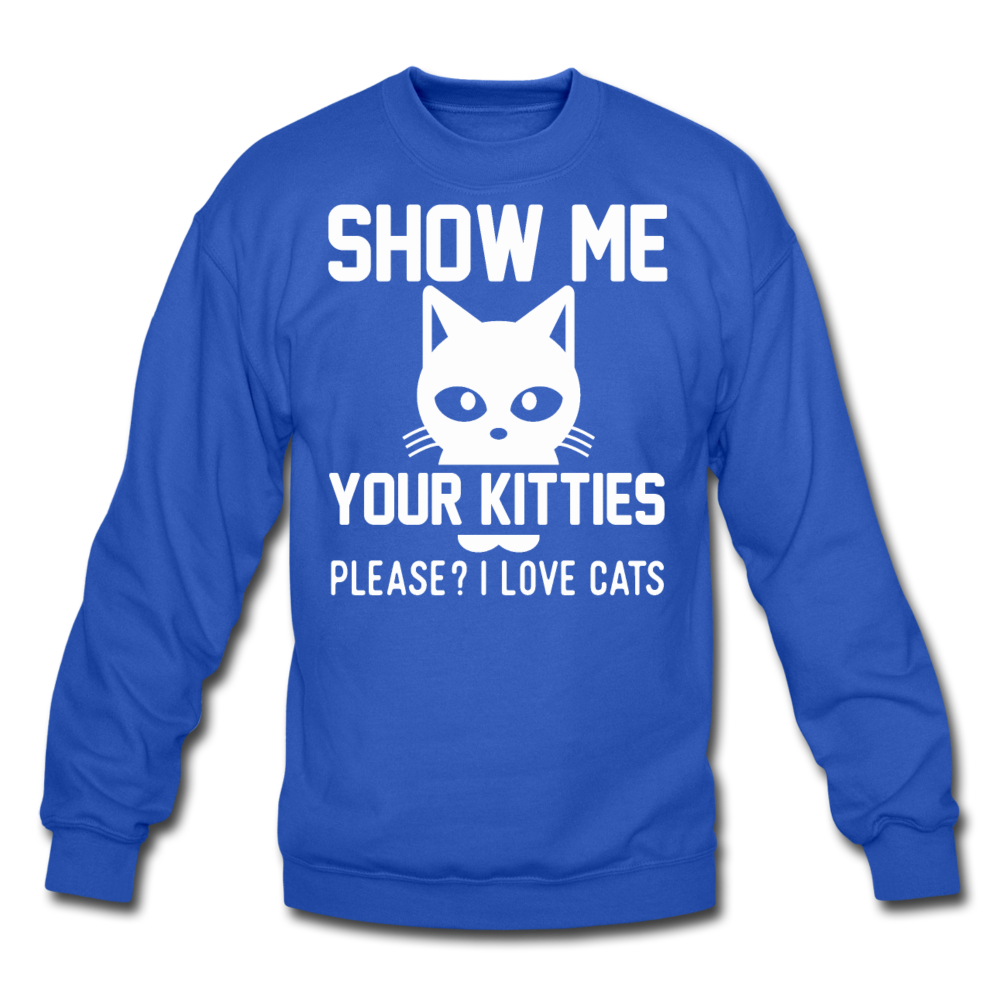 Show Me Your Kitties - White - Crewneck Sweatshirt - royal blue