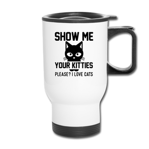 Show Me Your Kitties - Black - Travel Mug - white