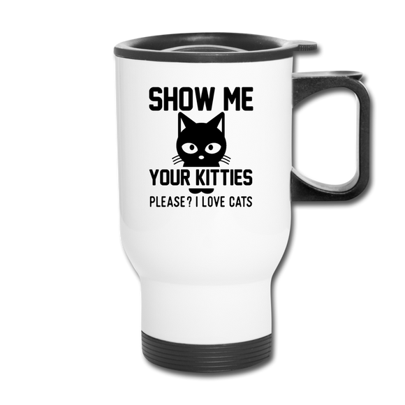 Show Me Your Kitties - Black - Travel Mug - white