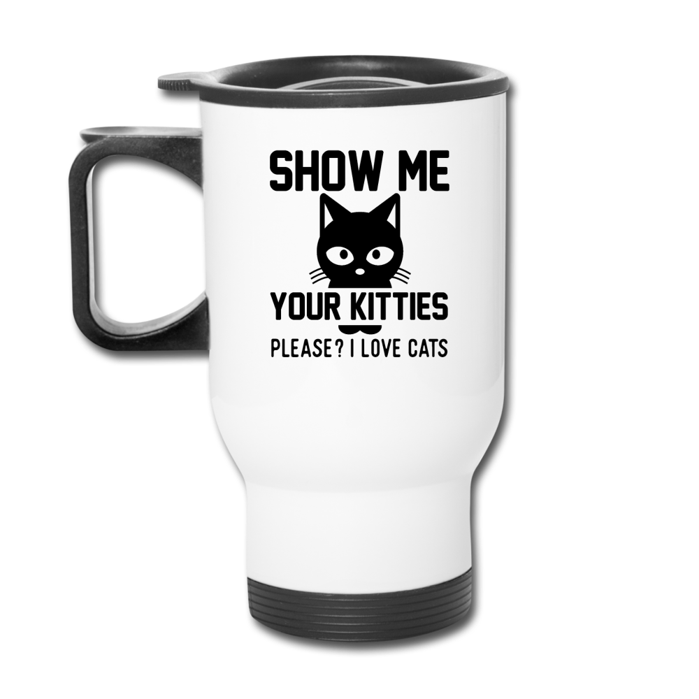 Show Me Your Kitties - Black - Travel Mug - white