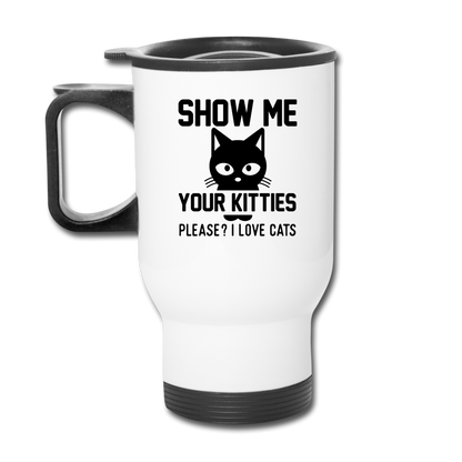 Show Me Your Kitties - Black - Travel Mug - white