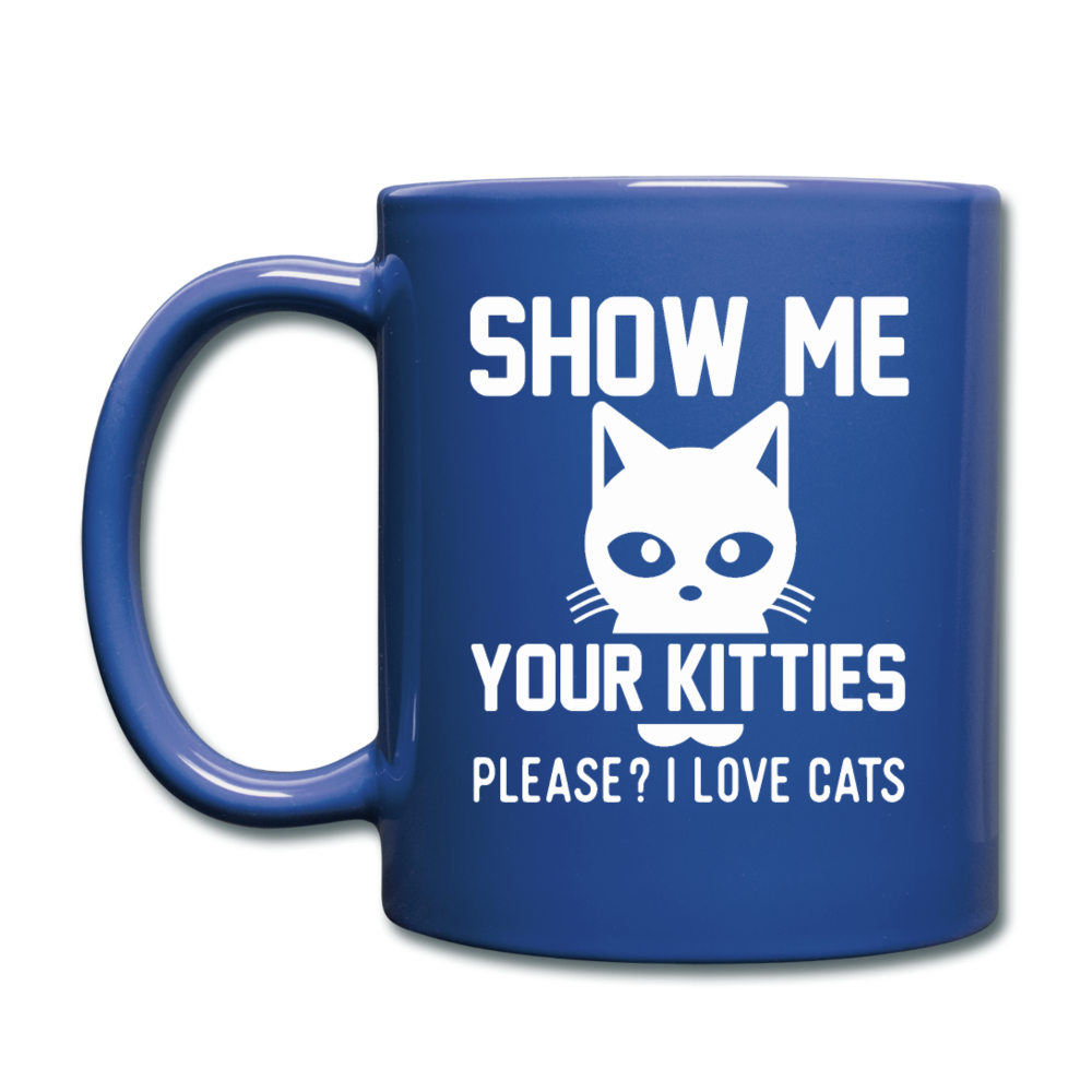 Show Me Your Kitties - White - Full Color Mug - royal blue