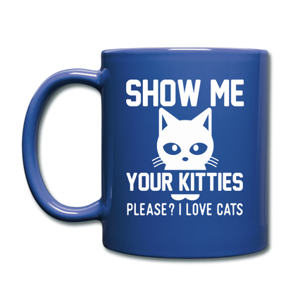 Show Me Your Kitties - White - Full Color Mug - royal blue