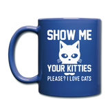 Show Me Your Kitties - White - Full Color Mug - royal blue