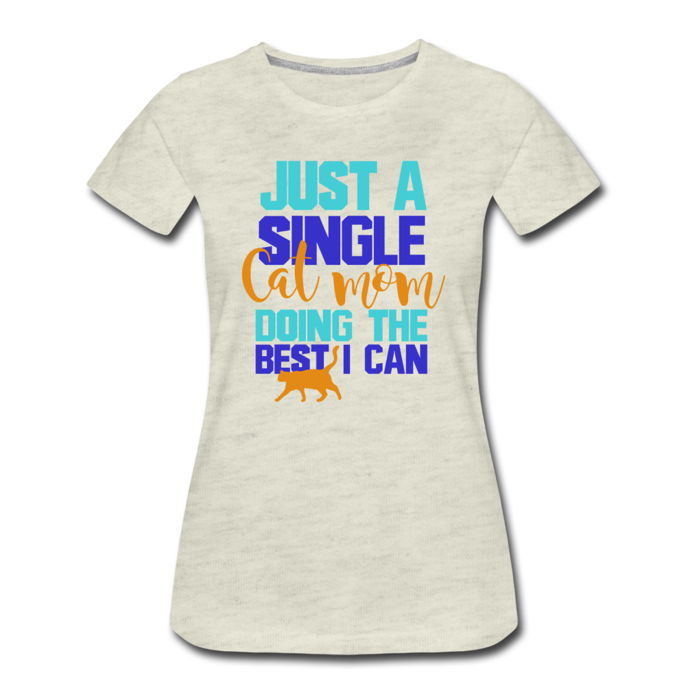 Single Cat Mom - Women’s Premium T-Shirt - heather oatmeal