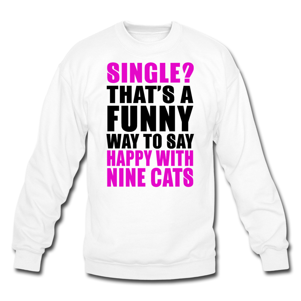 Single - Happy With 9 Cats - Crewneck Sweatshirt - white