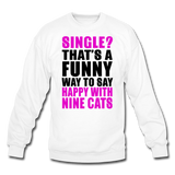 Single - Happy With 9 Cats - Crewneck Sweatshirt - white