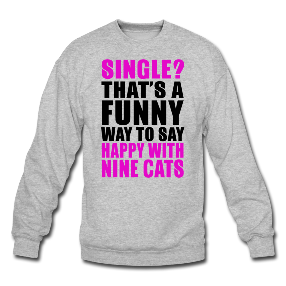 Single - Happy With 9 Cats - Crewneck Sweatshirt - heather gray