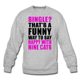 Single - Happy With 9 Cats - Crewneck Sweatshirt - heather gray