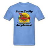 Born To Fly - Airplanes - Hanes Adult Tagless T-Shirt - carolina blue
