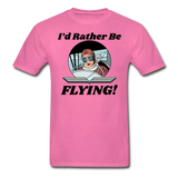 I'd Rather Be Flying - Women - Hanes Adult Tagless T-Shirt - hot pink
