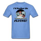 I'd Rather Be Flying - Women - Hanes Adult Tagless T-Shirt - carolina blue