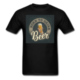 Born to Drink Beer - Men's T-Shirt - black