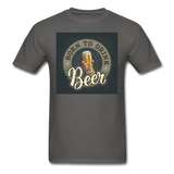 Born to Drink Beer - Men's T-Shirt - charcoal