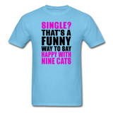 Single - Happy With 9 Cats - Unisex Classic T-Shirt - aquatic blue