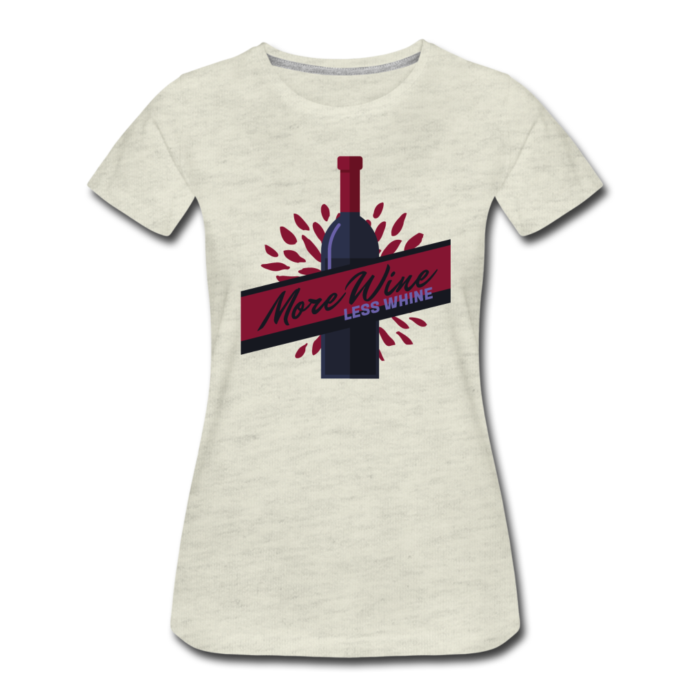 More Wine, Less Whine - Women’s Premium T-Shirt - heather oatmeal