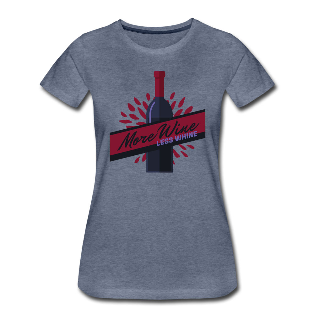 More Wine, Less Whine - Women’s Premium T-Shirt - heather blue