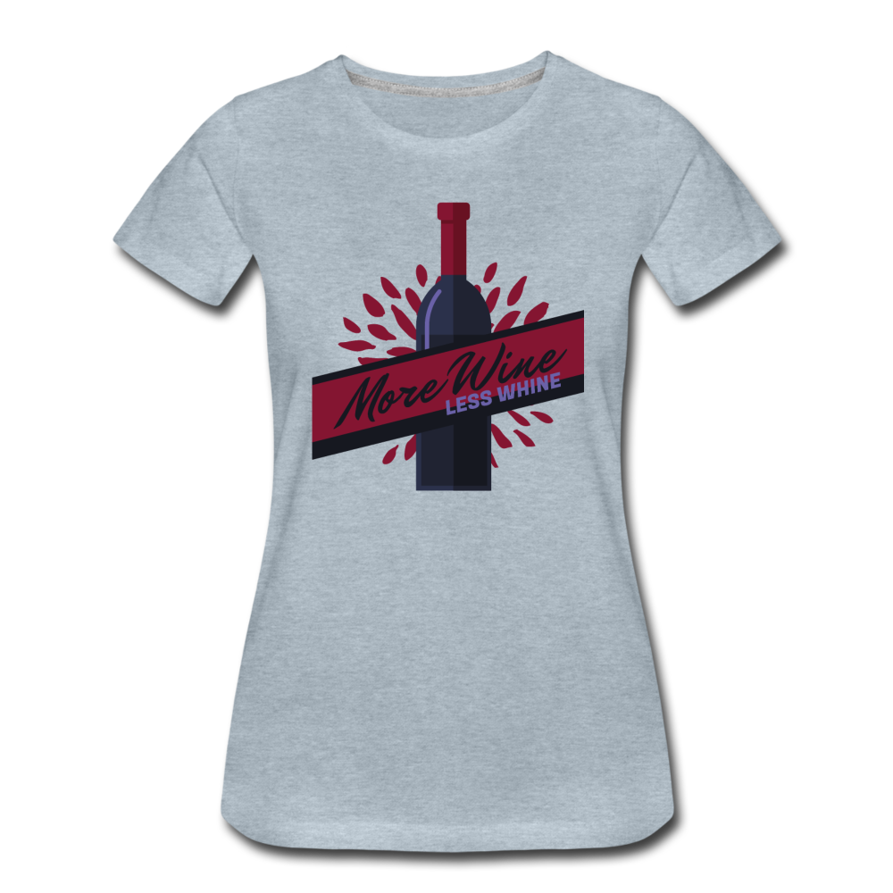 More Wine, Less Whine - Women’s Premium T-Shirt - heather ice blue