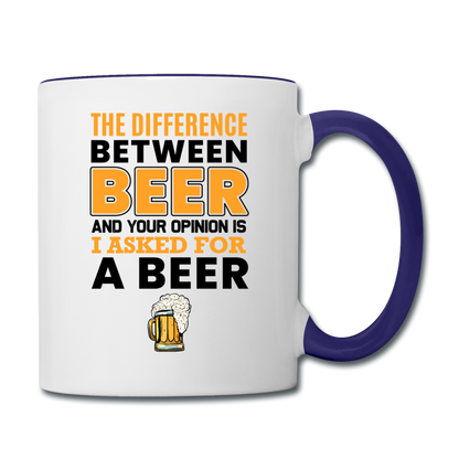 Difference Between Beer And Your Opinion - Contrast Coffee Mug - white/cobalt blue