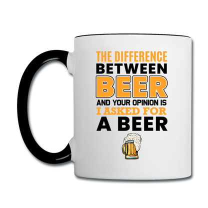 Difference Between Beer And Your Opinion - Contrast Coffee Mug - white/black