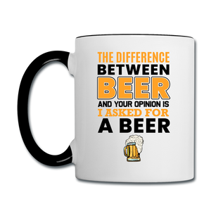 Difference Between Beer And Your Opinion - Contrast Coffee Mug - white/black