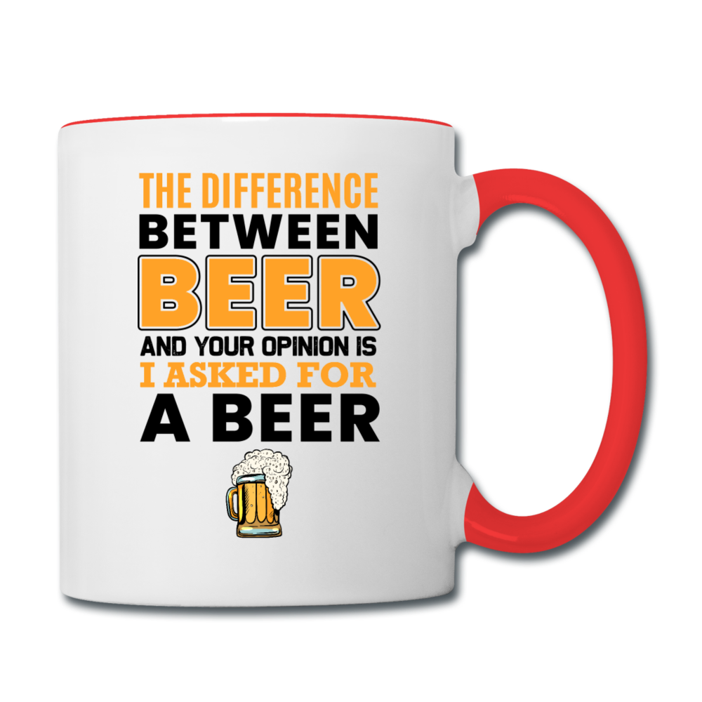 Difference Between Beer And Your Opinion - Contrast Coffee Mug - white/red