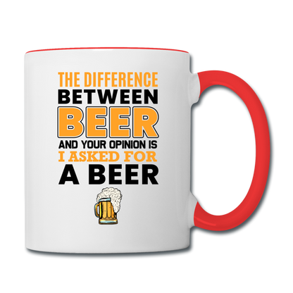 Difference Between Beer And Your Opinion - Contrast Coffee Mug - white/red