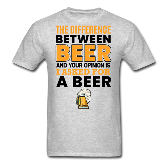 Difference Between Beer And Your Opinion - Unisex Classic T-Shirt - heather gray