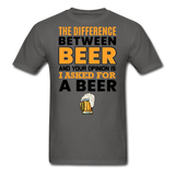 Difference Between Beer And Your Opinion - Unisex Classic T-Shirt - charcoal