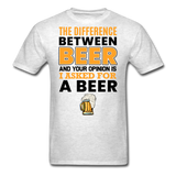 Difference Between Beer And Your Opinion - Unisex Classic T-Shirt - light heather gray