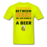 Difference Between Beer And Your Opinion - Unisex Classic T-Shirt - safety green