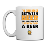 Difference Between Beer And Your Opinion - Coffee/Tea Mug - white