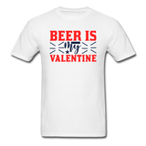 Beer Is My Valentine v1 - Unisex Classic T-Shirt - white