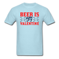 Beer Is My Valentine v1 - Unisex Classic T-Shirt - powder blue