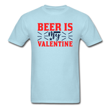 Beer Is My Valentine v1 - Unisex Classic T-Shirt - powder blue